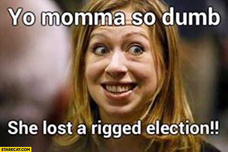 yo-momma-so-dump-she-lost-a-rigged-election-hillary-clinton-chelsea.jpg