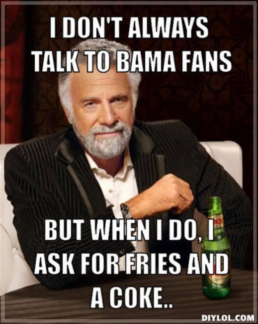 resized_the-most-interesting-man-in-the-world-meme-generator-i-don-t-always-talk-to-bama-fans-bu.jpg